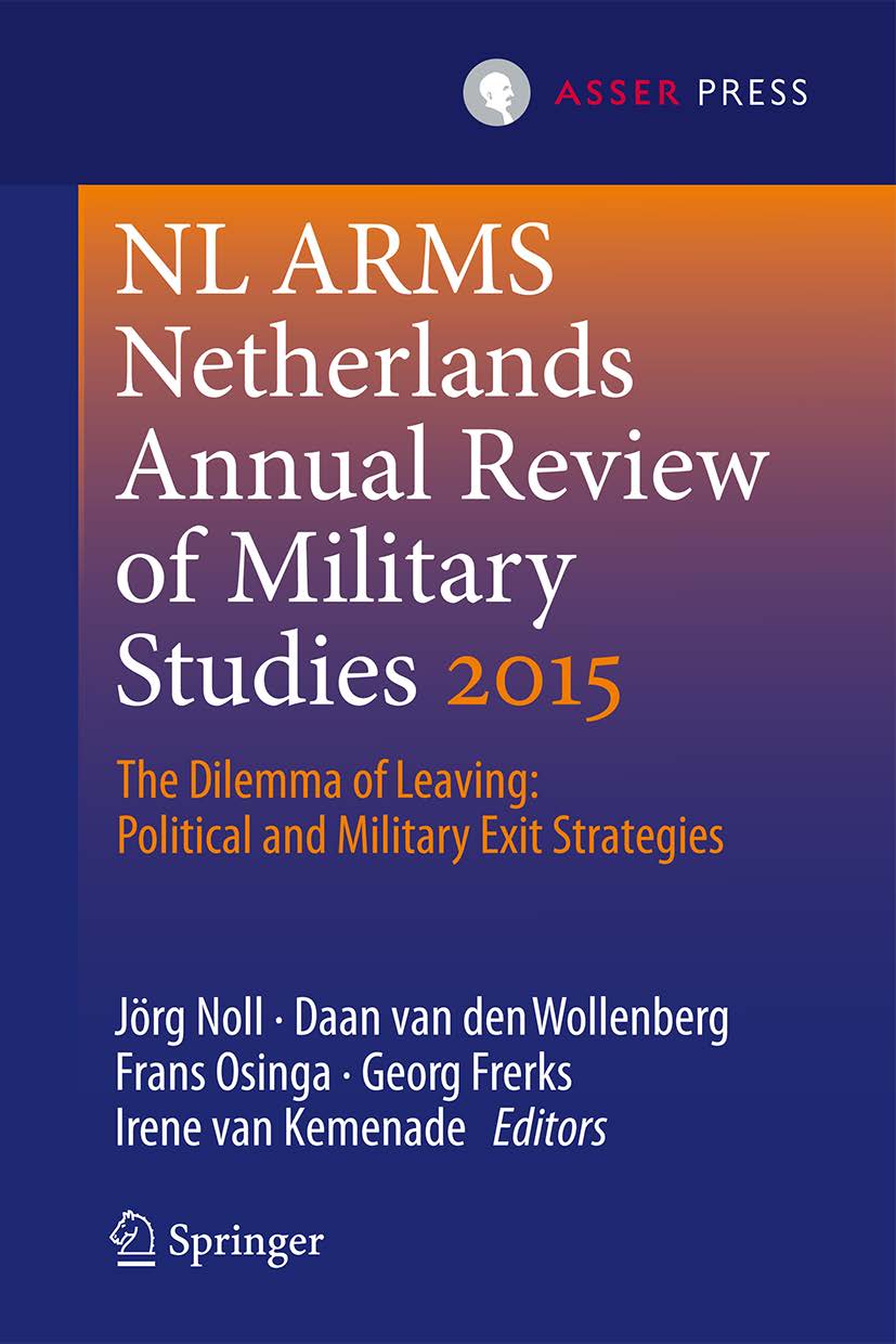 Netherlands Annual Review of Military Studies 2015 - The Dilemma of Leaving: Political and Military Exit Strategies